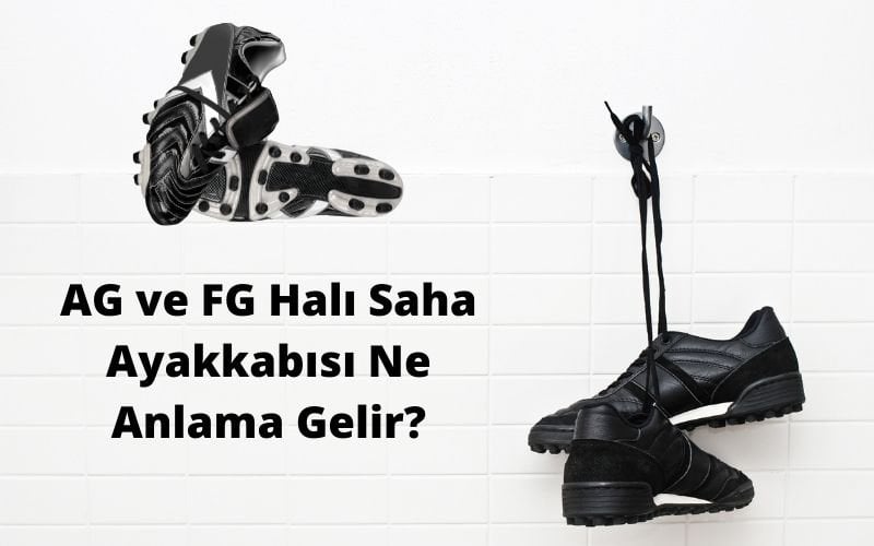 AG ve FG Halı Saha Ayakkabısı Ne Anlama Gelir